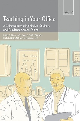 Teaching in Your Office: A Guide to Instructing Medical Students and Residents - Alguire, Patrick C, and De Witt, Dawn E, and Pinsky, Linda E