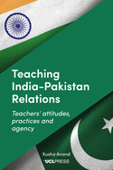 Teaching Indiapakistan Relations: Exploring Teachers' Voices