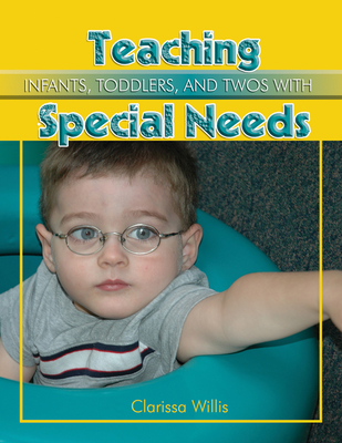 Teaching Infants, Toddlers, and Twos with Special Needs - Willis, Clarissa, Dr., PhD