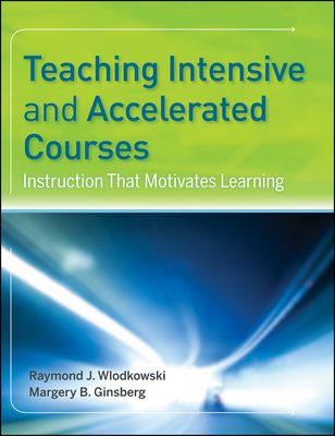 Teaching Intensive Accelerated - Wlodkowski, Raymond J, and Ginsberg, Margery B