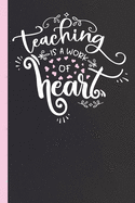 Teaching Is A Work Of Heart: Lined Notebook for Awesome Teachers