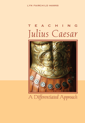 Teaching Julius Caesar: A Differentiated Approach - Hawks, Lyn Fairchild