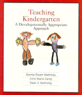 Teaching Kindergarten: A Developmentally Appropriate Approach