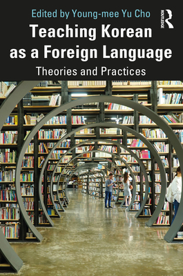 Teaching Korean as a Foreign Language: Theories and Practices - Yu Cho, Young-mee (Editor)
