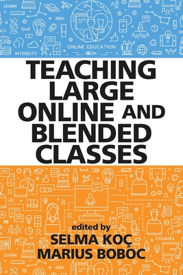 Teaching Large Online and Blended Classes - Ko, Selma (Editor), and Boboc, Marius (Editor)