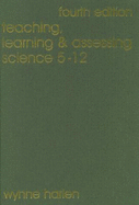 Teaching, Learning and Assessing Science 5 - 12