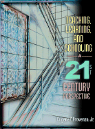 Teaching, Learning, and Schooling: A 21st Century Perspective