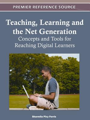 Teaching, Learning, and the Net Generation: Concepts and Tools for Reaching Digital Learners - Ferris, Sharmila Pixy