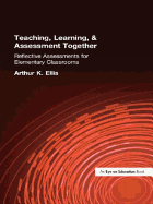Teaching, Learning & Assessment Together: Reflective Assessments for Elementary Classrooms