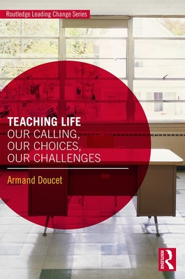 Teaching Life: Our Calling, Our Choices, Our Challenges - Doucet, Armand