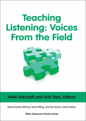 Teaching Listening: Voices from the Field - Ashcraft, Nikki, and Tran, Anh, and Dantas-Whitney, Maria (Editor)