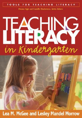 Teaching Literacy in Kindergarten - McGee, Lea M, Edd, and Morrow, Lesley Mandel, PhD