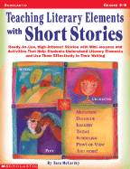 Teaching Literary Elements with Short Stories: Ready-To-Use, High-Interest Stories with Mini-Lessons and Activities That Help Students Understand Literary Elements and Use Them Effectively in Their Writing