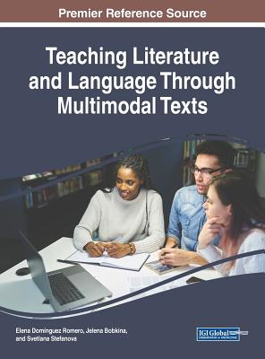 Teaching Literature and Language Through Multimodal Texts - Domnguez Romero, Elena (Editor), and Bobkina, Jelena (Editor), and Stefanova, Svetlana (Editor)