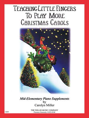 Teaching Little Fingers to Play More Christmas Carols: Mid-Elementary Level - Miller, Carolyn