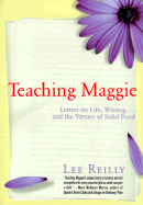 Teaching Maggie: Letters on Life, Writing, and the Virtues of Solid Food