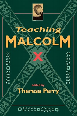 Teaching Malcolm X: Popular Culture and Literacy - Perry, Theresa (Editor)