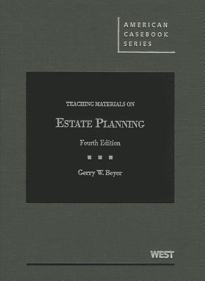 Teaching Materials on Estate Planning - Beyer, Gerry W.