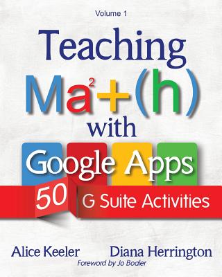 Teaching Math with Google Apps, Volume 1: 50 G Suite Activities - Keeler, Alice, and Herrington, Diana