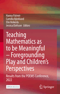 Teaching Mathematics as to be Meaningful - Foregrounding Play and Children's Perspectives: Results from the POEM5 Conference, 2022