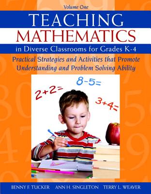 Teaching Mathematics in Diverse Classrooms for Grades K-4: Practical Strategies and Activities That Promote Understanding and Problem Solving Ability - Tucker, Benny F, and Singleton, Ann H, and Weaver, Terry L