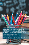 Teaching Mathematics to English Language Learners: Preparing Pre-Service and In-Service Teachers