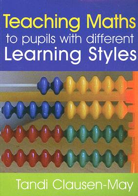 Teaching Maths to Pupils with Different Learning Styles - Clausen-May, Tandi