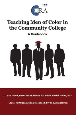 Teaching Men of Color in the Community College: A Guidebook - Wood, J Luke Edd, and Harris, Frank, III, PhD, and White, Khalid Edd