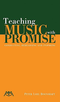 Teaching Music with Promise: Conducting, Rehearsing and Inspiring - Boonshaft, Peter Loel