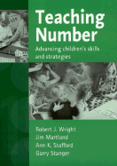 Teaching Number: Advancing Children s Skills and Strategies - Wright, Robert J, and Martland, James, and Stafford, Ann K