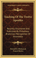 Teaching of the Twelve Apostles: Recently Discovered and Published by Philotheos Bryennios, Metropolitan of Nicomedia (Classic Reprint)