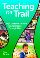 Teaching Off Trail: My Classroom's Nature Transformation Through Play