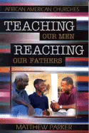 Teaching Our Men, Reaching Our Fathers - Parker, Matthew, Mr.