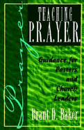 Teaching P.R.A.Y.E.R. (Prayer): Guidance for Pastors and Spiritual Leaders