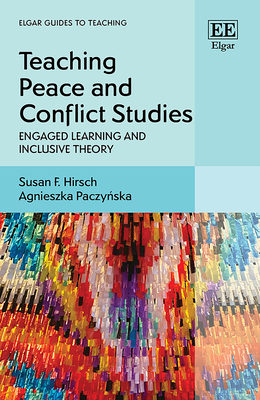 Teaching Peace and Conflict Studies: Engaged Learning and Inclusive Theory - Hirsch, Susan F, and Paczy ska, Agnieszka