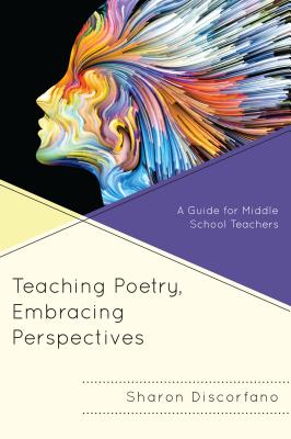 Teaching Poetry, Embracing Perspectives: A Guide for Middle School Teachers - Discorfano, Sharon