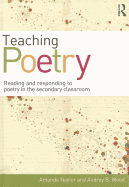 Teaching Poetry: Reading and Responding to Poetry in the Secondary Classroom