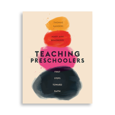 Teaching Preschoolers: First Steps Toward Faith - Sanders, Thomas, and Bradberry, Mary Ann