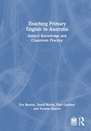 Teaching Primary English in Australia: Subject Knowledge and Classroom Practice