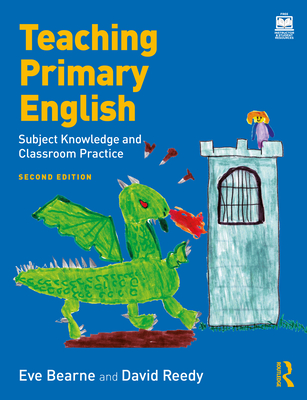 Teaching Primary English: Subject Knowledge and Classroom Practice - Bearne, Eve, and Reedy, David