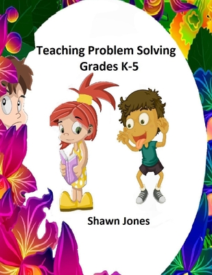 Teaching Problem Solving Grades K-5 - Jones, Shawn