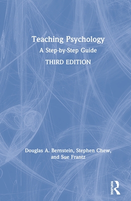 Teaching Psychology: A Step-by-Step Guide - Bernstein, Douglas A., and Frantz, Sue, and Chew, Stephen