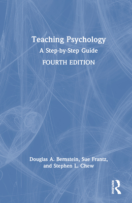 Teaching Psychology: A Step-by-Step Guide - Bernstein, Douglas A, and Frantz, Sue, and Chew, Stephen L
