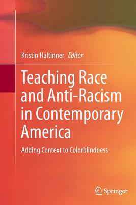 Teaching Race and Anti-Racism in Contemporary America: Adding Context to Colorblindness - Haltinner, Kristin (Editor)