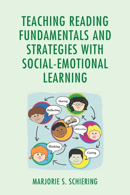 Teaching Reading Fundamentals and Strategies with Social-Emotional Learning - Schiering, Marjorie S. (Editor)