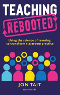 Teaching Rebooted: Using the science of learning to transform classroom practice