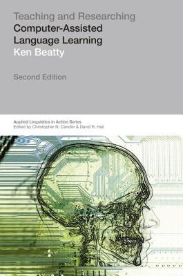 Teaching & Researching: Computer-Assisted Language Learning - Beatty, Ken
