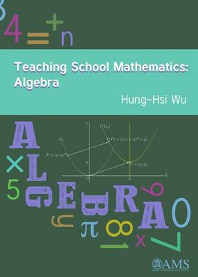 Teaching School Mathematics: Algebra - Wu, Hung-Hsi