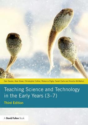 Teaching Science and Technology in the Early Years (3-7) - Davies, Dan, and Howe, Alan, and Collier, Christopher