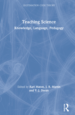 Teaching Science: Knowledge, Language, Pedagogy - Maton, Karl (Editor), and Martin, J R (Editor), and Doran, Y J (Editor)